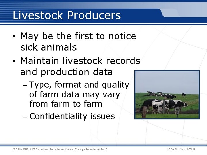 Livestock Producers • May be the first to notice sick animals • Maintain livestock