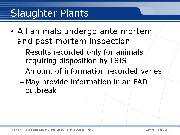 Slaughter Plants • All animals undergo ante mortem and post mortem inspection – Results