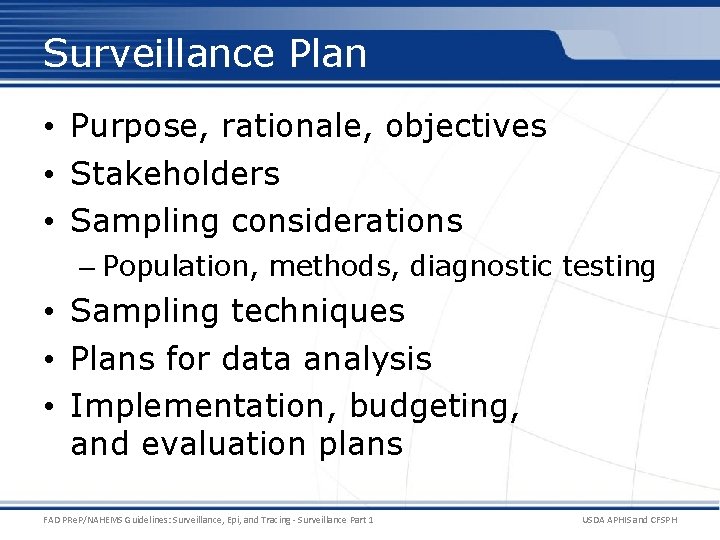 Surveillance Plan • Purpose, rationale, objectives • Stakeholders • Sampling considerations – Population, methods,