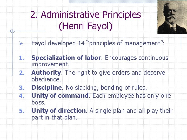 2. Administrative Principles (Henri Fayol) Ø Fayol developed 14 “principles of management”: 1. Specialization