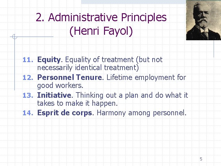 2. Administrative Principles (Henri Fayol) 11. Equity. Equality of treatment (but not necessarily identical