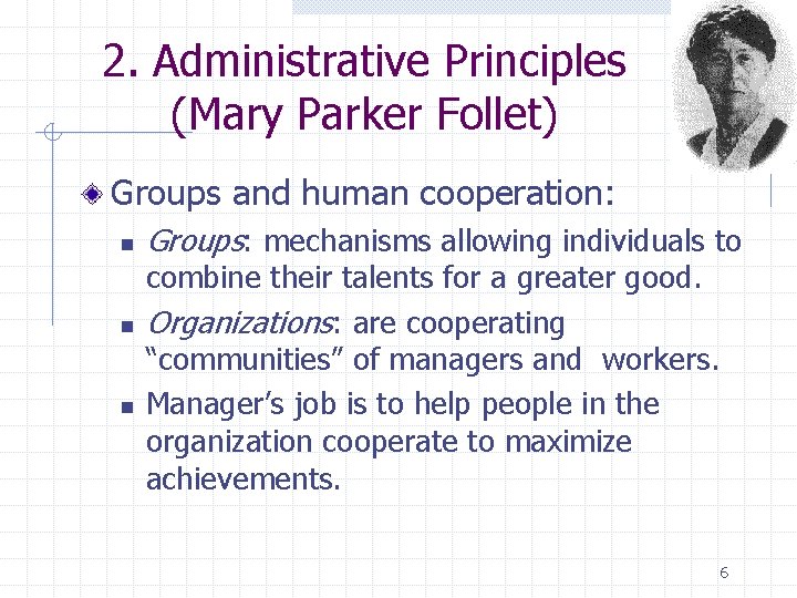 2. Administrative Principles (Mary Parker Follet) Groups and human cooperation: n n n Groups: