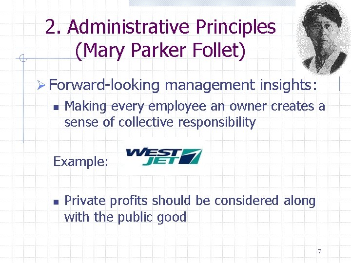 2. Administrative Principles (Mary Parker Follet) Ø Forward-looking management insights: n Making every employee