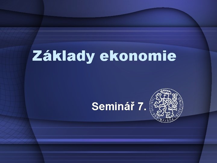 Základy ekonomie Seminář 7. 