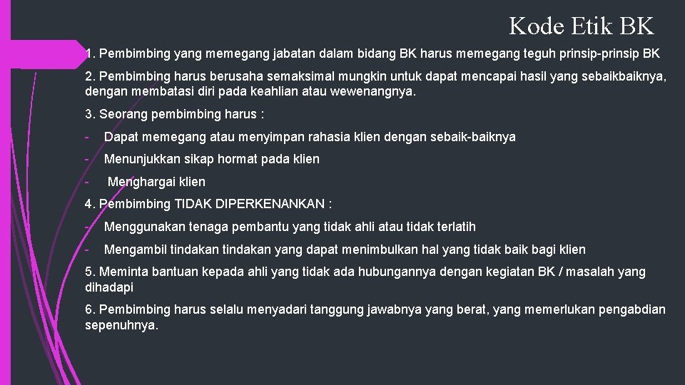 Kode Etik BK 1. Pembimbing yang memegang jabatan dalam bidang BK harus memegang teguh