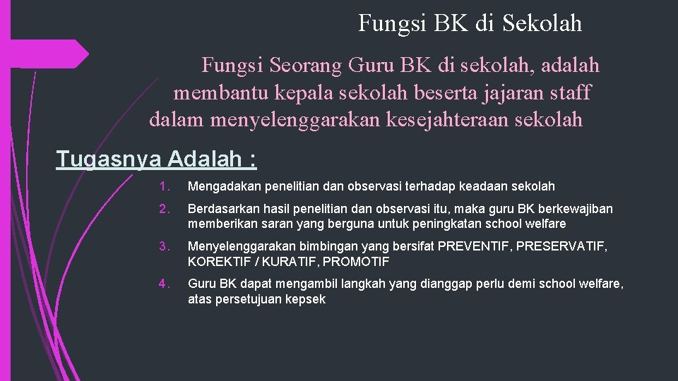 Fungsi BK di Sekolah Fungsi Seorang Guru BK di sekolah, adalah membantu kepala sekolah