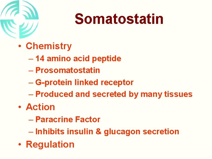 Somatostatin • Chemistry – 14 amino acid peptide – Prosomatostatin – G-protein linked receptor