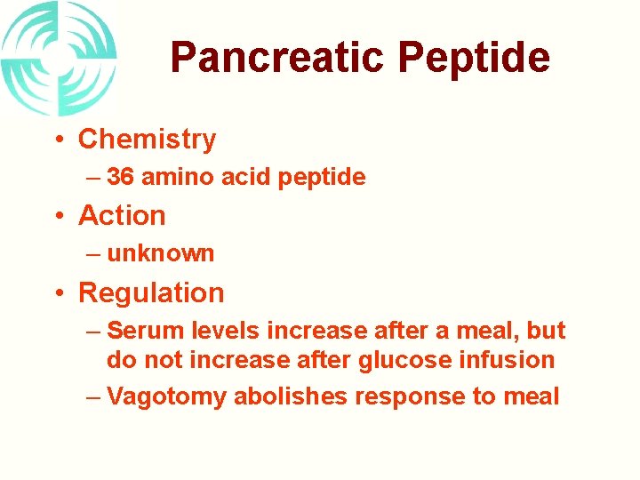 Pancreatic Peptide • Chemistry – 36 amino acid peptide • Action – unknown •