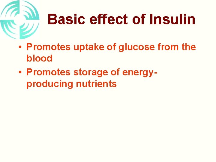Basic effect of Insulin • Promotes uptake of glucose from the blood • Promotes