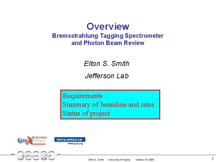 Overview Bremsstrahlung Tagging Spectrometer and Photon Beam Review Elton S. Smith Jefferson Lab Requirements