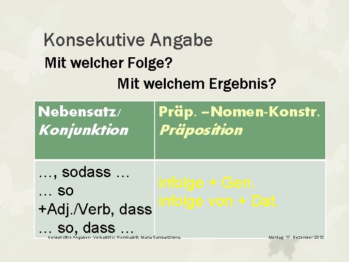 Konsekutive Angabe Mit welcher Folge? Mit welchem Ergebnis? Nebensatz/ Präp. –Nomen-Konstr. Konjunktion Präposition …,