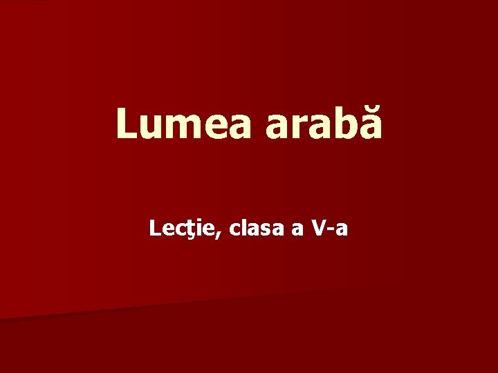 Lumea arabă Lecţie, clasa a V-a 