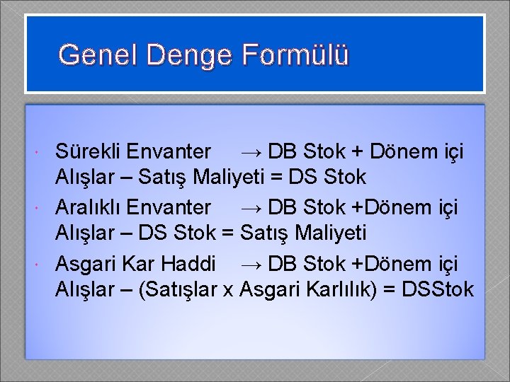 Genel Denge Formülü Sürekli Envanter → DB Stok + Dönem içi Alışlar – Satış