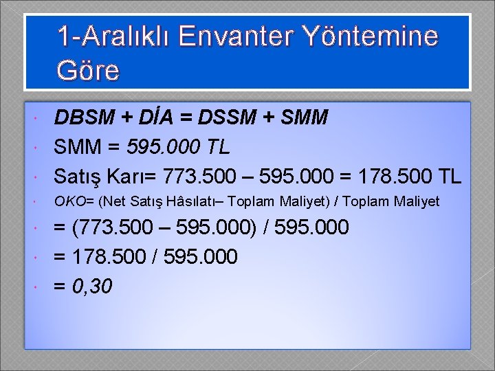 1 -Aralıklı Envanter Yöntemine Göre DBSM + DİA = DSSM + SMM = 595.