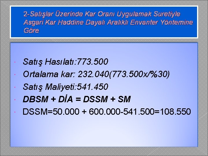 2 -Satışlar Üzerinde Kar Oranı Uygulamak Suretiyle Asgari Kar Haddine Dayalı Aralıklı Envanter Yöntemine