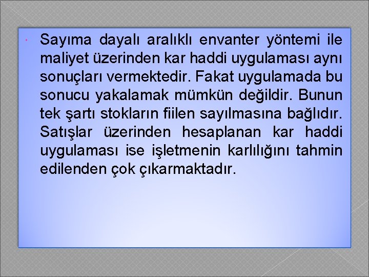  Sayıma dayalı aralıklı envanter yöntemi ile maliyet üzerinden kar haddi uygulaması aynı sonuçları