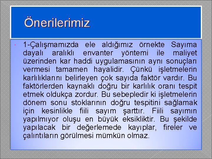 Önerilerimiz 1 -Çalışmamızda ele aldığımız örnekte Sayıma dayalı aralıklı envanter yöntemi ile maliyet üzerinden