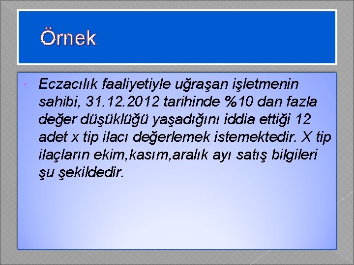 Örnek Eczacılık faaliyetiyle uğraşan işletmenin sahibi, 31. 12. 2012 tarihinde %10 dan fazla değer