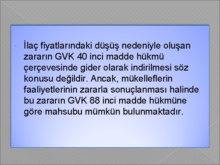  İlaç fiyatlarındaki düşüş nedeniyle oluşan zararın GVK 40 inci madde hükmü çerçevesinde gider