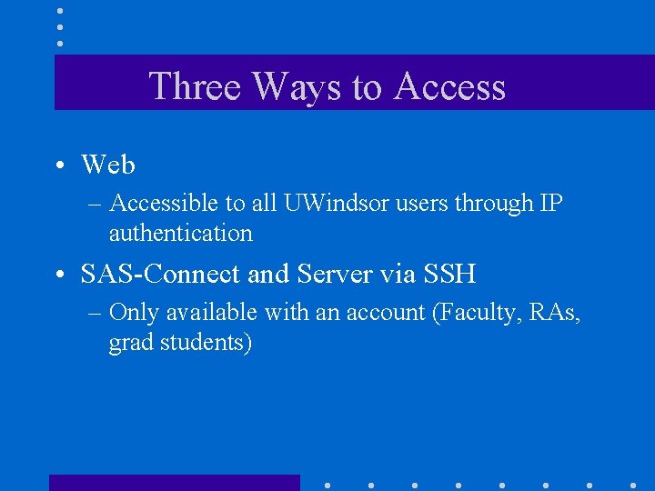 Three Ways to Access • Web – Accessible to all UWindsor users through IP