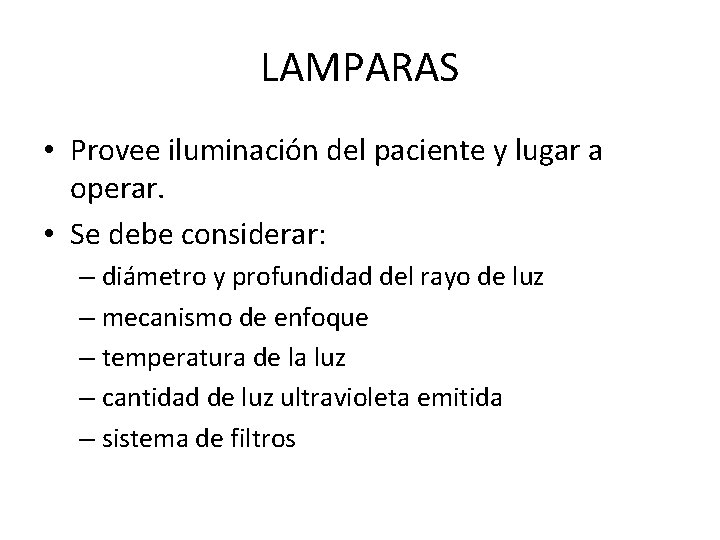 LAMPARAS • Provee iluminación del paciente y lugar a operar. • Se debe considerar: