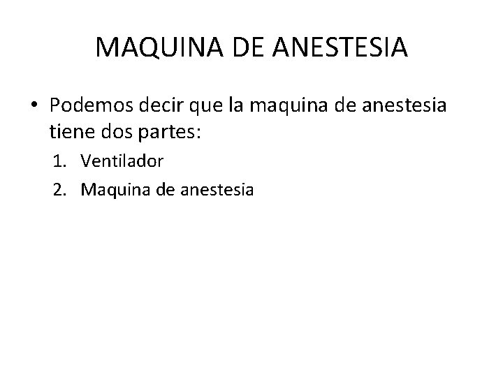 MAQUINA DE ANESTESIA • Podemos decir que la maquina de anestesia tiene dos partes: