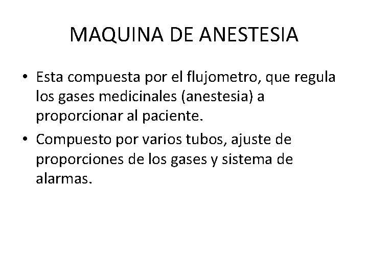MAQUINA DE ANESTESIA • Esta compuesta por el flujometro, que regula los gases medicinales