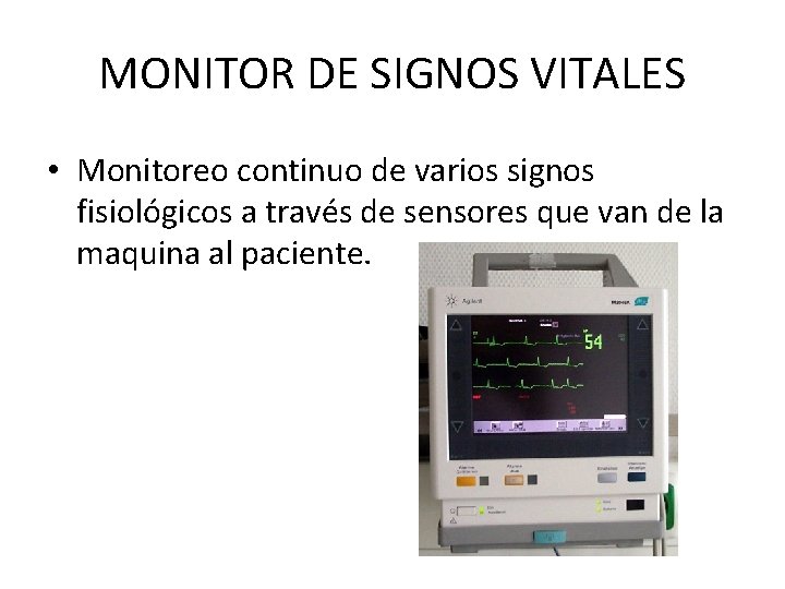 MONITOR DE SIGNOS VITALES • Monitoreo continuo de varios signos fisiológicos a través de