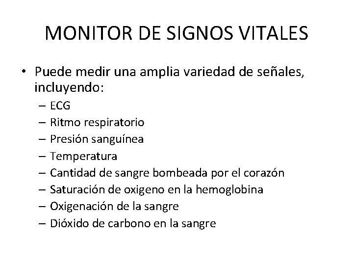 MONITOR DE SIGNOS VITALES • Puede medir una amplia variedad de señales, incluyendo: –