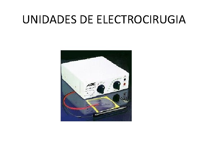 UNIDADES DE ELECTROCIRUGIA 