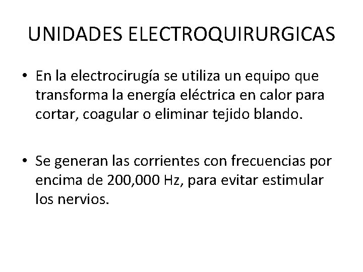 UNIDADES ELECTROQUIRURGICAS • En la electrocirugía se utiliza un equipo que transforma la energía