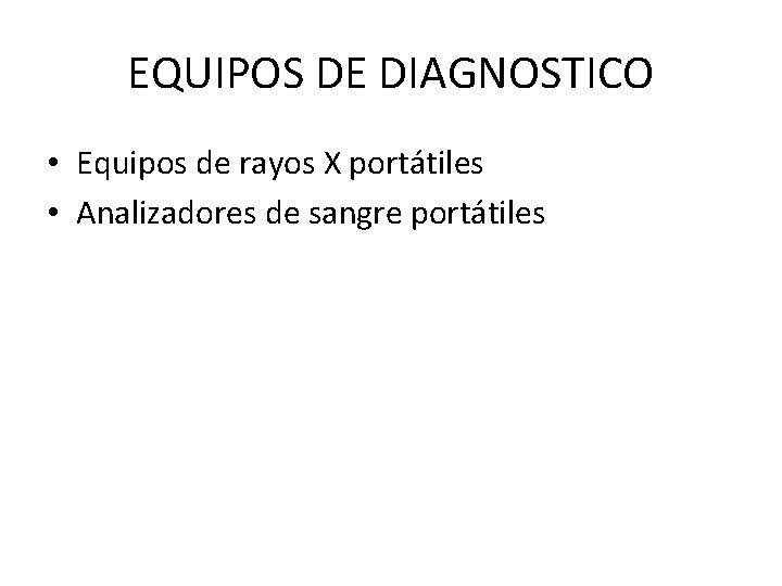 EQUIPOS DE DIAGNOSTICO • Equipos de rayos X portátiles • Analizadores de sangre portátiles