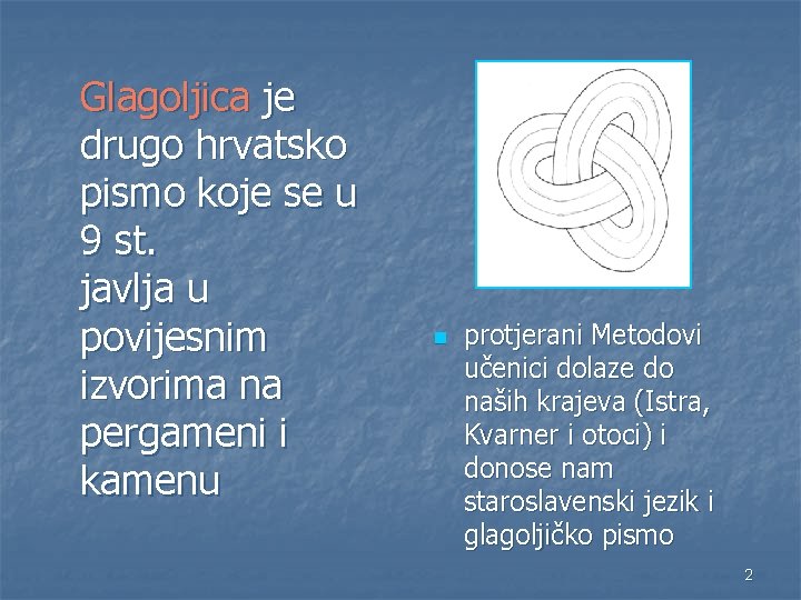 Glagoljica je drugo hrvatsko pismo koje se u 9 st. javlja u povijesnim izvorima