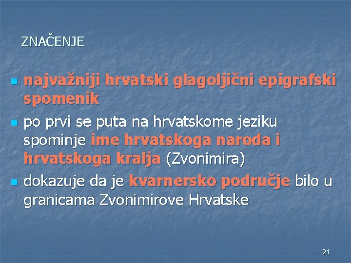 ZNAČENJE n najvažniji hrvatski glagoljični epigrafski spomenik po prvi se puta na hrvatskome jeziku