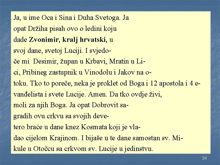  Ja, u ime Oca i Sina i Duha Svetoga. Ja opat Držiha pisah