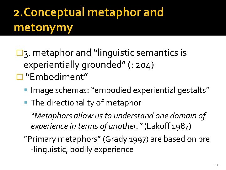 2. Conceptual metaphor and metonymy � 3. metaphor and “linguistic semantics is experientially grounded”