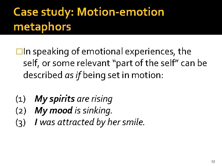 Case study: Motion-emotion metaphors �In speaking of emotional experiences, the self, or some relevant