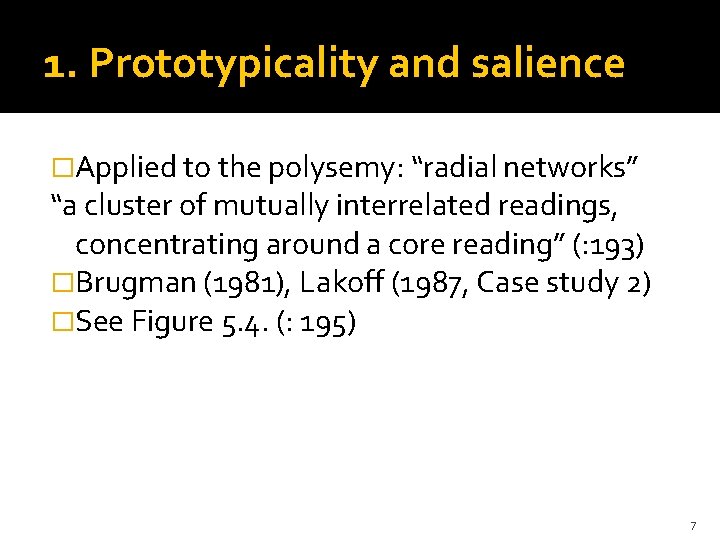 1. Prototypicality and salience �Applied to the polysemy: “radial networks” “a cluster of mutually