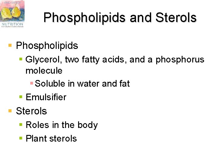 Phospholipids and Sterols § Phospholipids § Glycerol, two fatty acids, and a phosphorus molecule