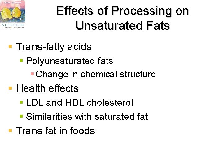 Effects of Processing on Unsaturated Fats § Trans-fatty acids § Polyunsaturated fats § Change