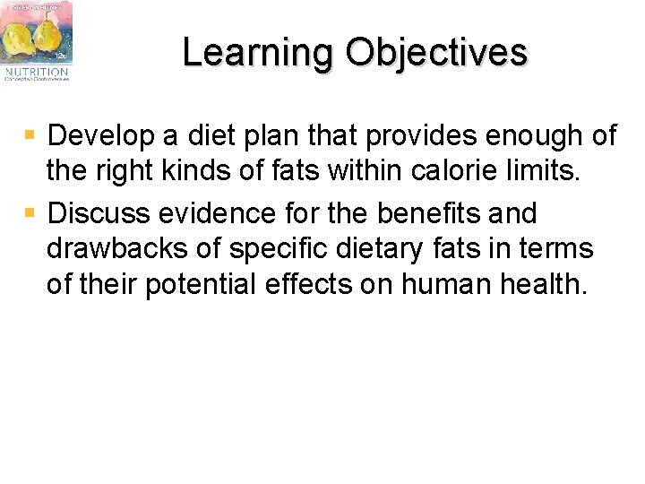 Learning Objectives § Develop a diet plan that provides enough of the right kinds