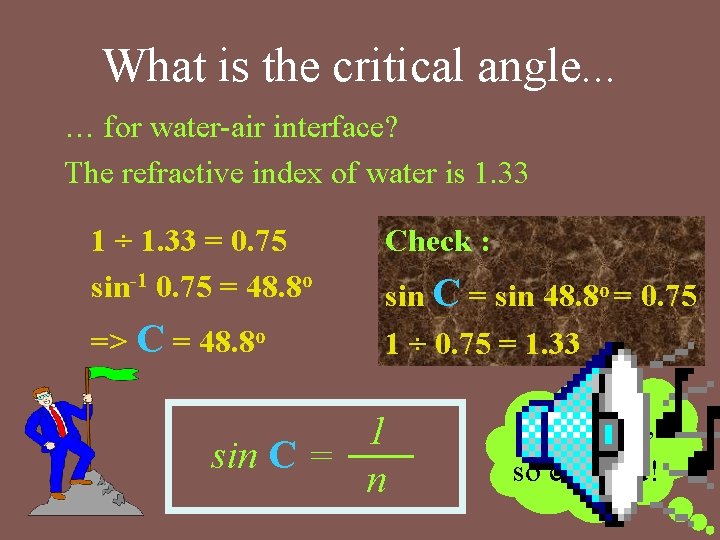 What is the critical angle. . . … for water-air interface? The refractive index What is the critical angle. . . … for water-air interface? The refractive index