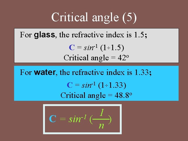 Critical angle (5) For glass, the refractive index is 1. 5; C = sin-1 Critical angle (5) For glass, the refractive index is 1. 5; C = sin-1