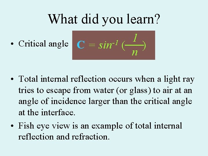What did you learn? • Critical angle C= sin-1 1 ( ) n • What did you learn? • Critical angle C= sin-1 1 ( ) n •
