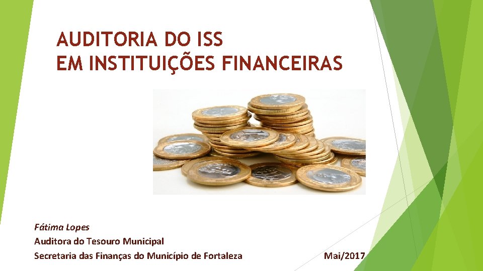 AUDITORIA DO ISS EM INSTITUIÇÕES FINANCEIRAS Fátima Lopes Auditora do Tesouro Municipal Secretaria das