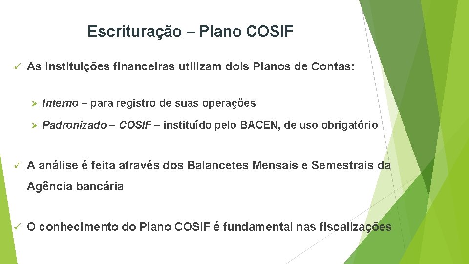 Escrituração – Plano COSIF ü ü As instituições financeiras utilizam dois Planos de Contas: