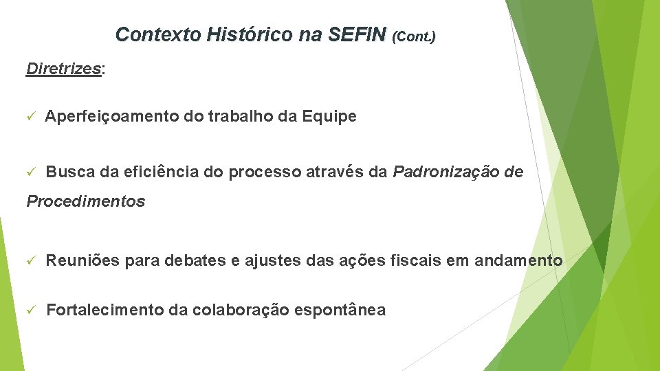 Contexto Histórico na SEFIN (Cont. ) Diretrizes: ü Aperfeiçoamento do trabalho da Equipe ü