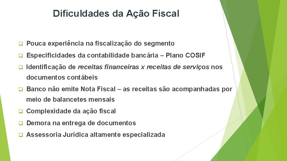 Dificuldades da Ação Fiscal q Pouca experiência na fiscalização do segmento q Especificidades da