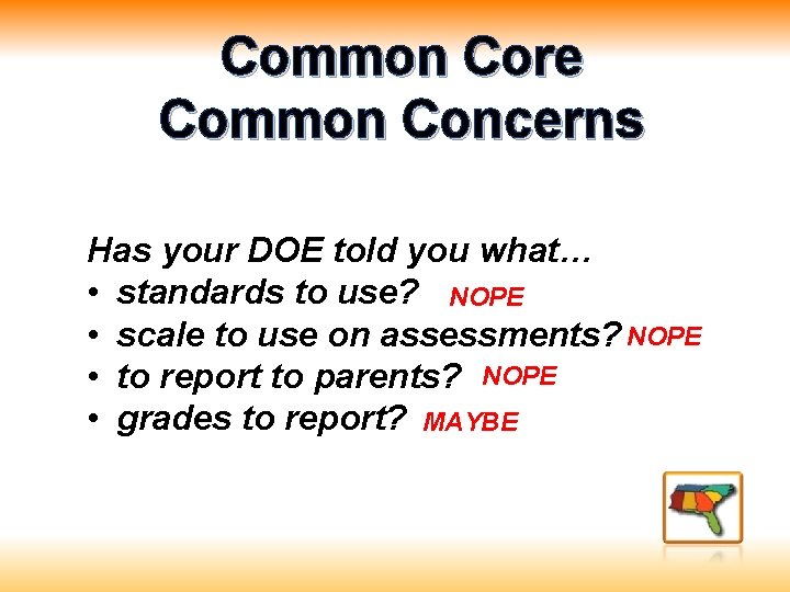 Common Core Common Concerns Has your DOE told you what… • standards to use?