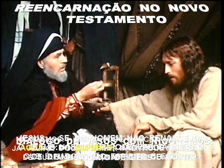JESUS: - SEDE HOMEM NÃO RENASCE DA NICODEMOS: - UM COMO PODECOM NASCER UM JESUS: - SEDE HOMEM NÃO RENASCE DA NICODEMOS: - UM COMO PODECOM NASCER UM